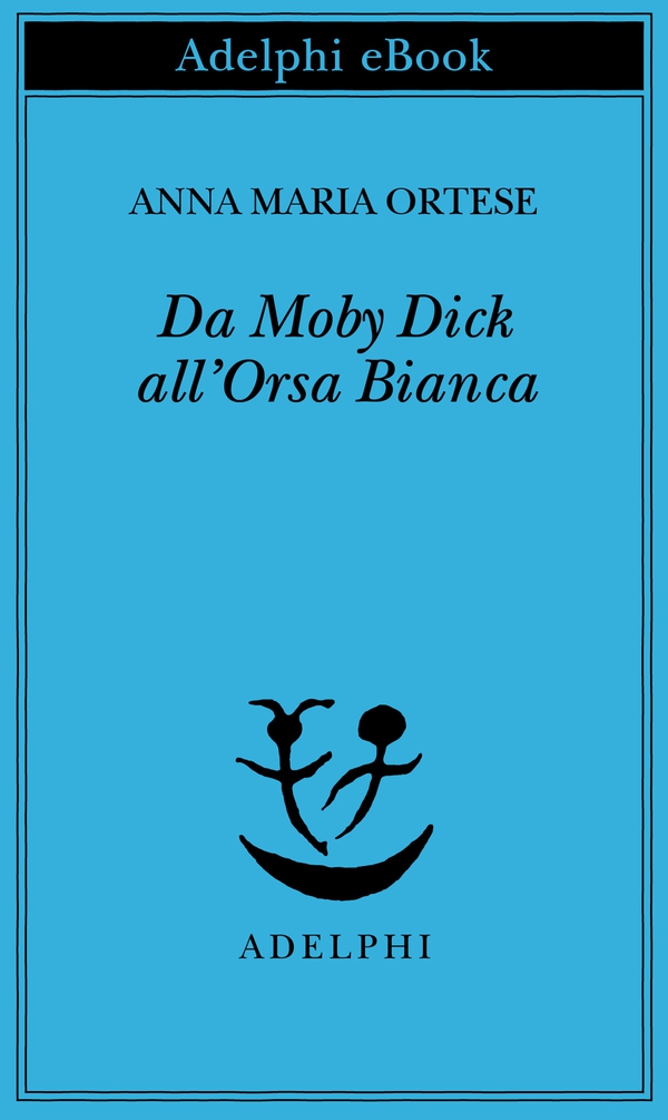 Da Moby Dick all’Orsa Bianca - Librerie.coop Da Moby Dick all’Orsa Bianca - Librerie.coop