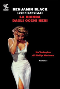 La bionda dagli occhi neri. Un'indagine di Philip Marlowe - Librerie.coop