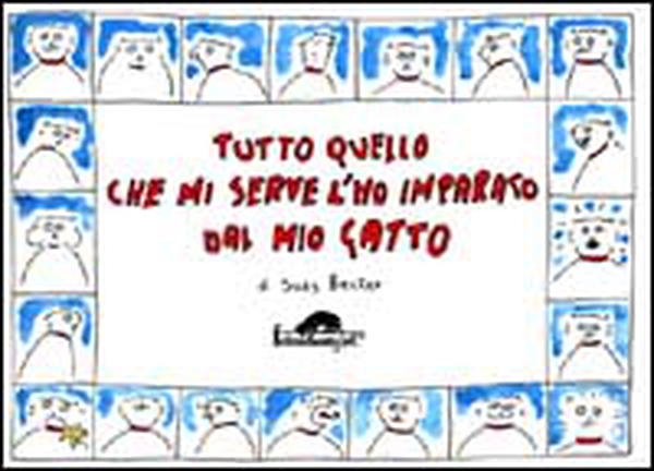 Tutto quello che mi serve l'ho imparato dal mio gatto - Librerie.coop Tutto quello che mi serve l'ho imparato dal mio gatto - Librerie.coop