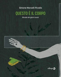 Questo è il corpo. Rituale dei giorni nuovi - Librerie.coop Questo è il corpo. Rituale dei giorni nuovi - Librerie.coop