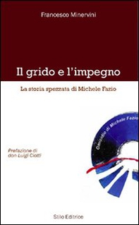 Il grido e l'impegno. La storia spezzata di Michele Fazio - Librerie.coop