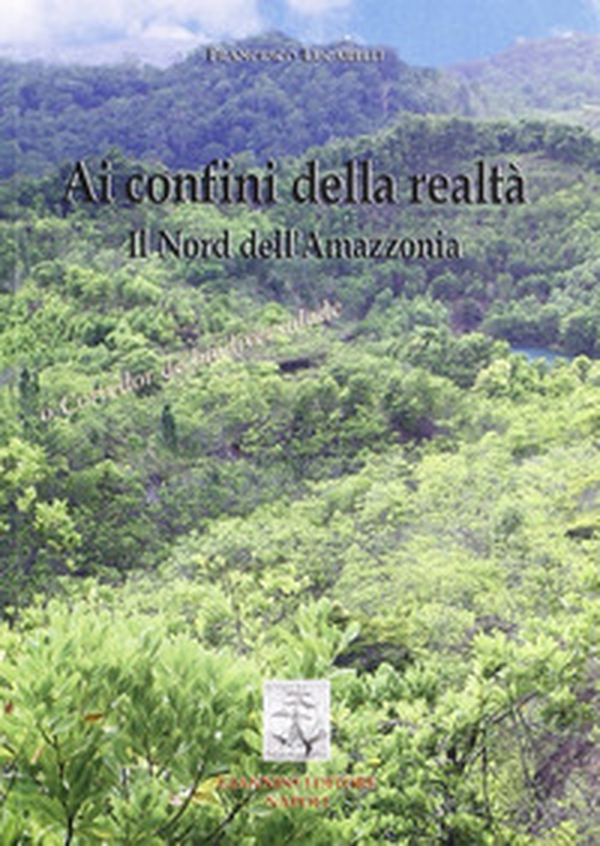 Ai confini della realtà. Il nord dell'Amazzonia - Librerie.coop Ai confini della realtà. Il nord dell'Amazzonia - Librerie.coop