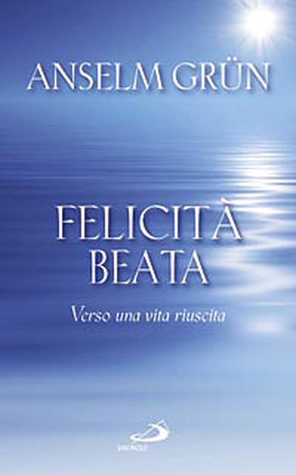 Felicità beata. Verso una vita riuscita - Librerie.coop Felicità beata. Verso una vita riuscita - Librerie.coop