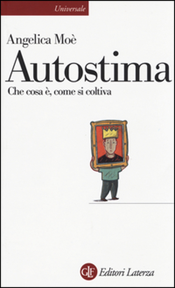 Autostima. Che cosa è, come si coltiva - Librerie.coop Autostima. Che cosa è, come si coltiva - Librerie.coop