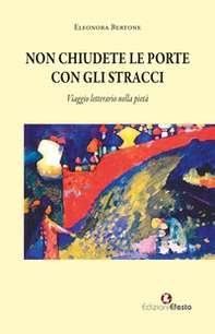 Non chiudete le porte con gli stracci. Viaggio letterario nella pietà - Librerie.coop