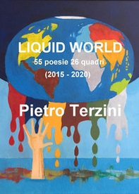 Liquid world. 55 poesie 26 quadri (2015-2020) - Librerie.coop