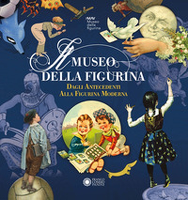 Il Museo della Figurina. Dagli antecedenti alla figurina moderna - Librerie.coop Il Museo della Figurina. Dagli antecedenti alla figurina moderna - Librerie.coop