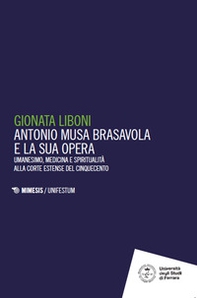 Antonio Musa Brasavola e la sua opera. Umanesimo, medicina e spiritualità alla corte estense del Cinquecento - Librerie.coop