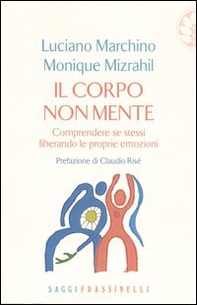 Il corpo non mente. Comprendere se stessi liberando le proprie emozioni - Librerie.coop