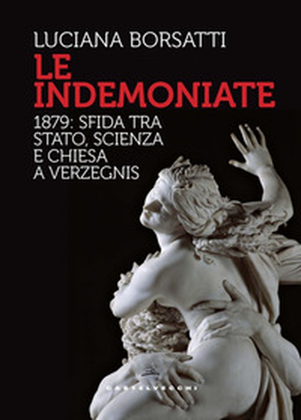 Le indemoniate. 1879: sfida tra Stato, scienza e Chiesa a Verzegnis - Librerie.coop Le indemoniate. 1879: sfida tra Stato, scienza e Chiesa a Verzegnis - Librerie.coop