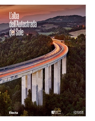 L'alba dell'Autostrada del Sole. Ediz. italiana e inglese - Librerie.coop