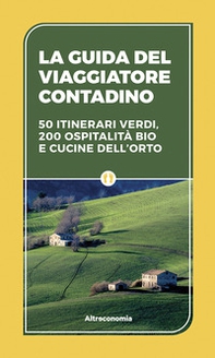 La guida del viaggiatore contadino. 50 itinerari verdi, 200 ospitalità bio e cucine dell'orto - Librerie.coop