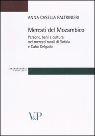 Mercati del Mozambico. Persone, beni e cultura nei mercati rurali di Sofala e Cabo Delgado - Librerie.coop
