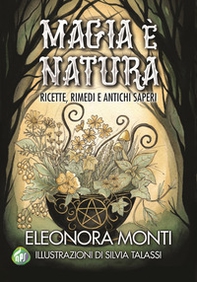 Magia è natura. Ricette, rimedi e antichi saperi - Librerie.coop