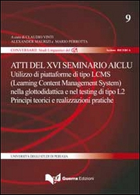Atti del 16° Seminario AICLU. Utilizzo di piattaforme di tipo LCMS (Learning Content Management System) nella glottodidattica e nel testing di tipo L2... - Librerie.coop