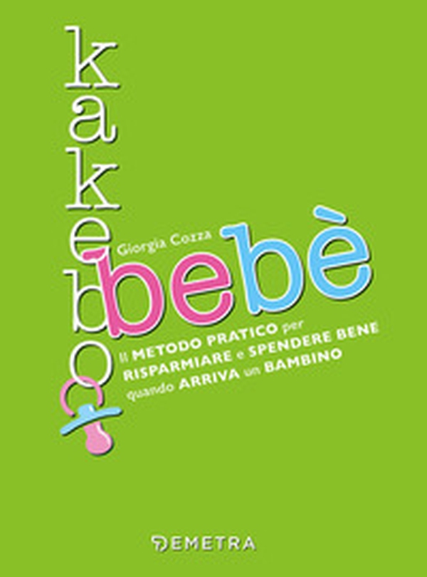 Kakebo bebè. Il metodo pratico per risparmiare e spendere bene quando arriva un bambino - Librerie.coop Kakebo bebè. Il metodo pratico per risparmiare e spendere bene quando arriva un bambino - Librerie.coop