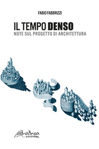 Il tempo denso. Note sul progetto di architettura - Librerie.coop Il tempo denso. Note sul progetto di architettura - Librerie.coop