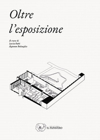 Oltre l'esposizione. (Meta)progetto, curatela e comunicazione per un exhibit design sostenibile/responsabile - Librerie.coop