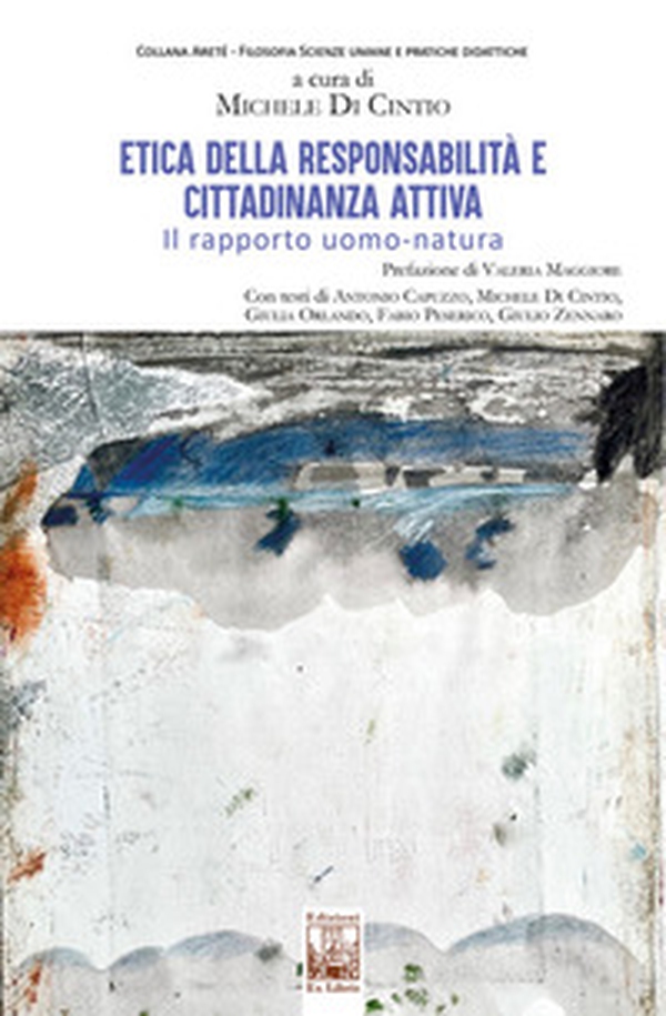 Etica della responsabilità e cittadinanza attiva. Il rapporto uomo-natura - Librerie.coop Etica della responsabilità e cittadinanza attiva. Il rapporto uomo-natura - Librerie.coop