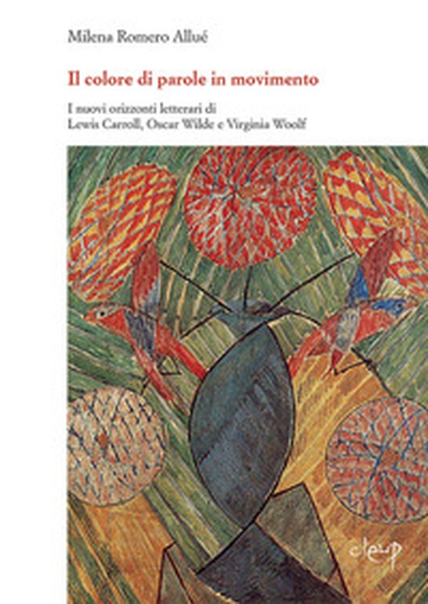 «Il colore di parole in movimento». I nuovi orizzonti letterari di Lewis Carroll, Oscar Wilde e Virginia Woolf - Librerie.coop «Il colore di parole in movimento». I nuovi orizzonti letterari di Lewis Carroll, Oscar Wilde e Virginia Woolf - Librerie.coop