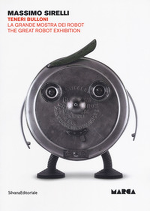 Massimo Sirelli. Teneri bulloni. La grande mostra dei robot. Catalogo della mostra (Catanzaro, 7 giugno-30 agosto 2018). Ediz. italiana e inglese - Librerie.coop Massimo Sirelli. Teneri bulloni. La grande mostra dei robot. Catalogo della mostra (Catanzaro, 7 giugno-30 agosto 2018). Ediz. italiana e inglese - Librerie.coop