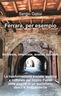 Ferrara, per esempio. La trasformazione sociale, politica e culturale del nostro paese nelle pagine di un quotidiano libero e indipendente - Librerie.coop