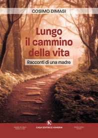 Lungo il cammino della vita. Racconti di una madre - Librerie.coop