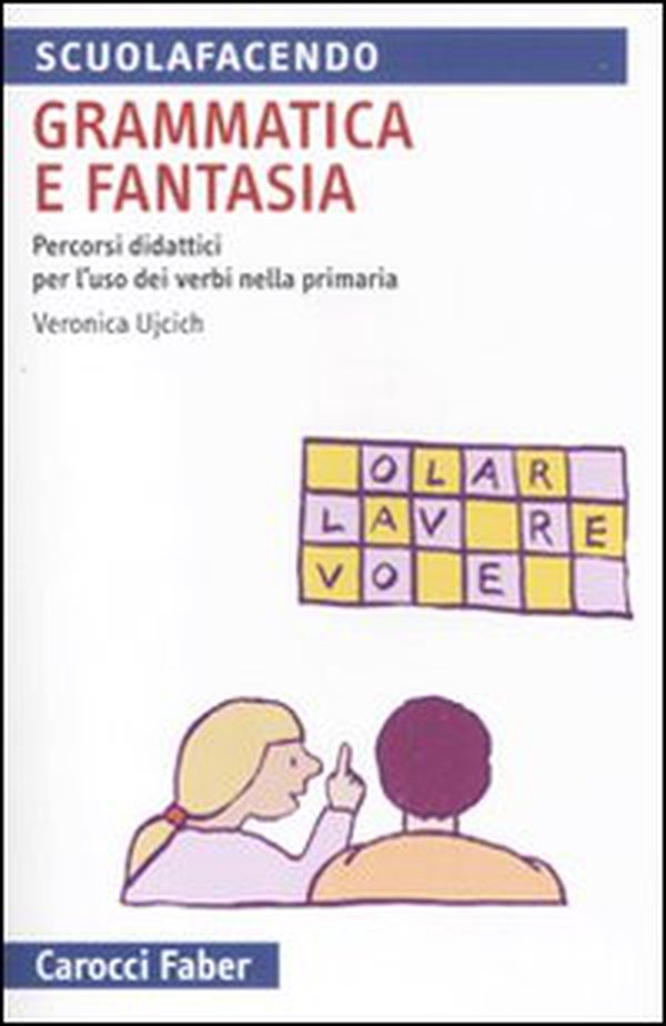 Grammatica e fantasia. Percorsi didattici per l'uso dei verbi nella scuola primaria - Librerie.coop Grammatica e fantasia. Percorsi didattici per l'uso dei verbi nella scuola primaria - Librerie.coop