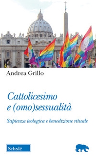 Cattolicesimo e (omo)sessualità. Sapienza teologica e benedizione rituale - Librerie.coop