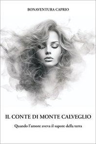 Il conte di Monte Caldeggio. Quando l'amore aveva il sapore della terra - Librerie.coop