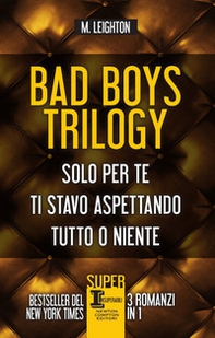 Bad Boys trilogy: Solo per te-Ti stavo aspettando-Tutto o niente - Librerie.coop
