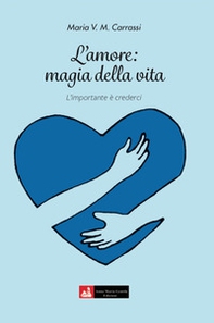 L'Amore: magia della vita. l'importante è crederci - Librerie.coop