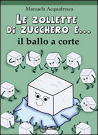 Le zollette di zucchero e... il ballo a corte - Librerie.coop Le zollette di zucchero e... il ballo a corte - Librerie.coop