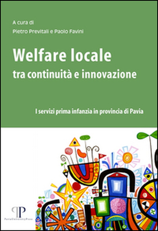 Welfare locale tra continuità e innovazione. I servizi prima infanzia in provincia di Pavia - Librerie.coop Welfare locale tra continuità e innovazione. I servizi prima infanzia in provincia di Pavia - Librerie.coop