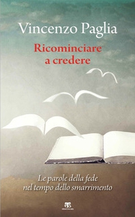 Ricominciare. Le parole della fede nel tempo dello smarrimento - Librerie.coop