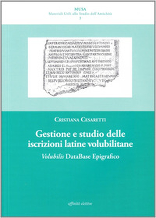 Gestione e studio delle iscrizioni latine volubilitane. Volubilis database epigrafico - Librerie.coop Gestione e studio delle iscrizioni latine volubilitane. Volubilis database epigrafico - Librerie.coop