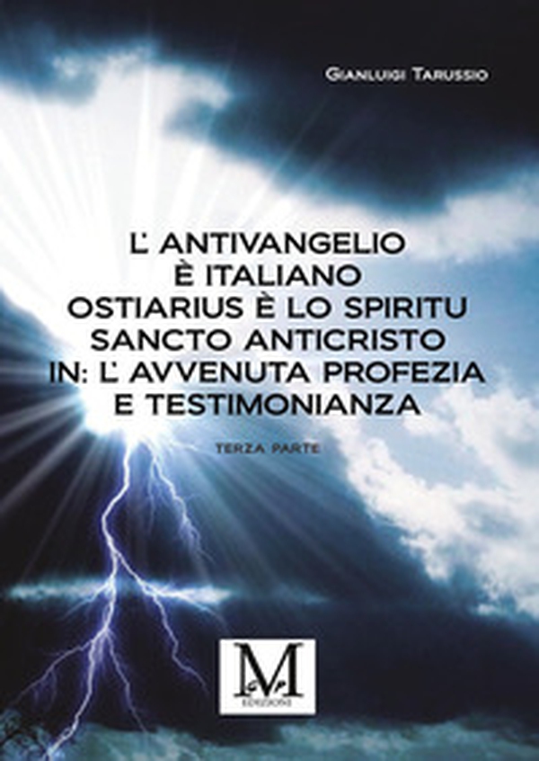 L'antivangelio è italiano. Ostiarius è lo spiritu sancto anticristo. In: l'avvenuta profezia e testimonianza - Vol. 3 - Librerie.coop L'antivangelio è italiano. Ostiarius è lo spiritu sancto anticristo. In: l'avvenuta profezia e testimonianza - Vol. 3 - Librerie.coop