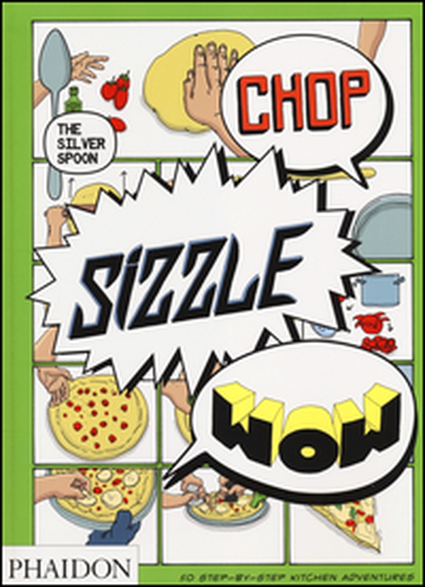 Chop, sizzle, wow. The silver spoon - Librerie.coop Chop, sizzle, wow. The silver spoon - Librerie.coop
