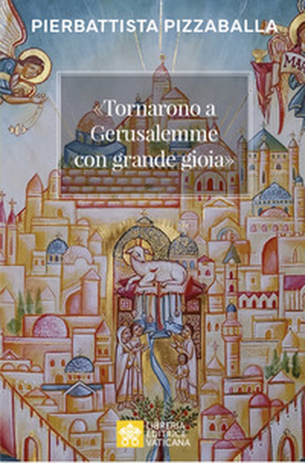 «Tornarono a Gerusalemme con grande gioia». Una proposta per vivere la vocazione della Chiesa in Terra Santa - Librerie.coop