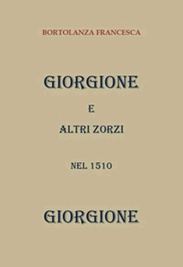 Giorgione e altri Zorzi nel 1510 - Librerie.coop