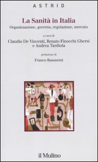 La sanità in Italia. Organizzazione, governo, regolazione, mercato - Librerie.coop