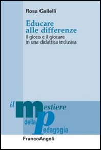 Educare alle differenze. Il gioco e il giocare in una didattica inclusiva - Librerie.coop Educare alle differenze. Il gioco e il giocare in una didattica inclusiva - Librerie.coop