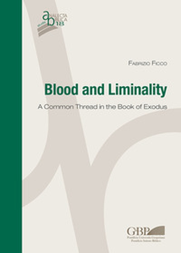 Blood and Liminality. A common thread in the book of Exodus - Librerie.coop Blood and Liminality. A common thread in the book of Exodus - Librerie.coop