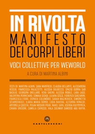 In rivolta. Manifesto dei corpi liberi. Voci collettive per WeWorld - Librerie.coop In rivolta. Manifesto dei corpi liberi. Voci collettive per WeWorld - Librerie.coop