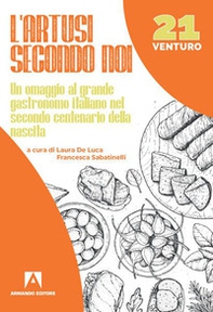 L'Artusi secondo noi. Un omaggio al grande gastronomo italiano nel secondo centenario della nascita - Librerie.coop