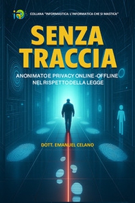 Senza traccia. Anonimato e privacy online-offline nel rispetto della legge - Librerie.coop Senza traccia. Anonimato e privacy online-offline nel rispetto della legge - Librerie.coop