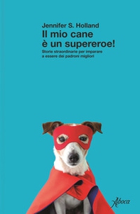 Il mio cane è un supereroe! Storie straordinarie per imparare a essere dei padroni migliori - Librerie.coop Il mio cane è un supereroe! Storie straordinarie per imparare a essere dei padroni migliori - Librerie.coop