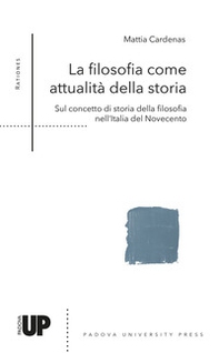 La filosofia come attualità della storia. Sul concetto di storia della filosofia nell'Italia del Novecento - Librerie.coop