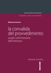 La convalida del provvedimento. Studio sull'inversione dell'interesse - Librerie.coop