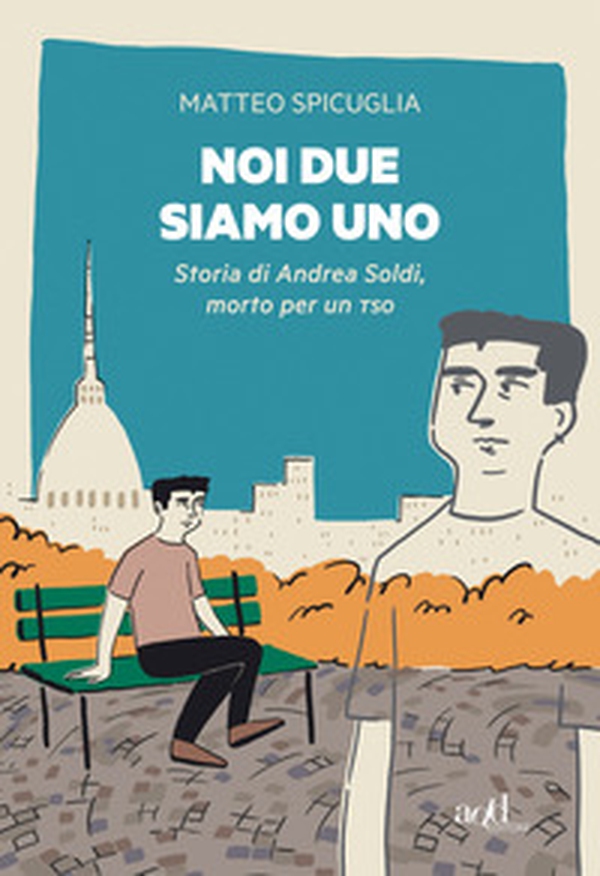 Noi due siamo uno. Storia di Andrea Soldi, morto per un TSO - Librerie.coop Noi due siamo uno. Storia di Andrea Soldi, morto per un TSO - Librerie.coop